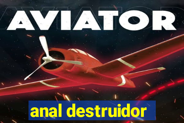 anal destruidor